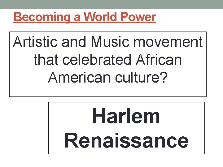 Becoming a World Power Artistic and Music movement that celebrated African American culture? Harlem