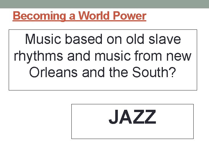 Becoming a World Power Music based on old slave rhythms and music from new