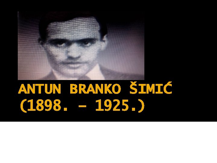 PREOBRAŽENJA ANTUN BRANKO ŠIMIĆ (1898. – 1925. ) 