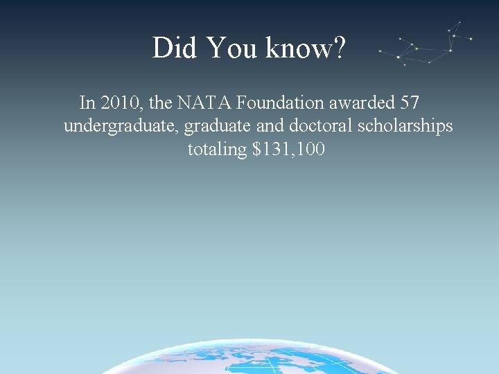 Did You know? In 2010, the NATA Foundation awarded 57 undergraduate, graduate and doctoral