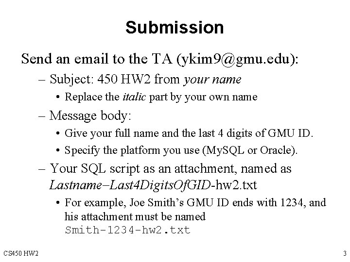 Submission Send an email to the TA (ykim 9@gmu. edu): – Subject: 450 HW