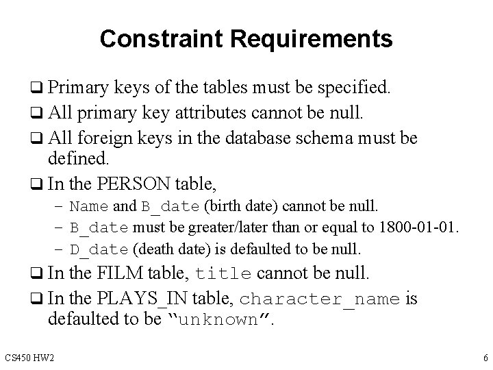 Constraint Requirements q Primary keys of the tables must be specified. q All primary