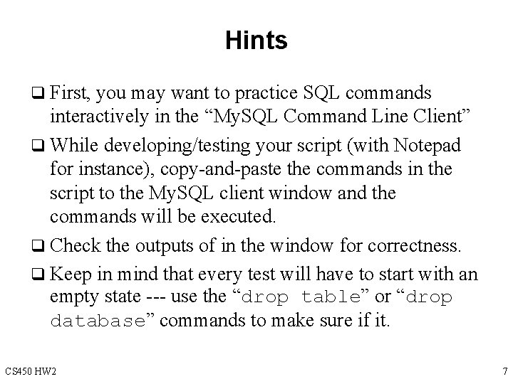 Hints q First, you may want to practice SQL commands interactively in the “My.