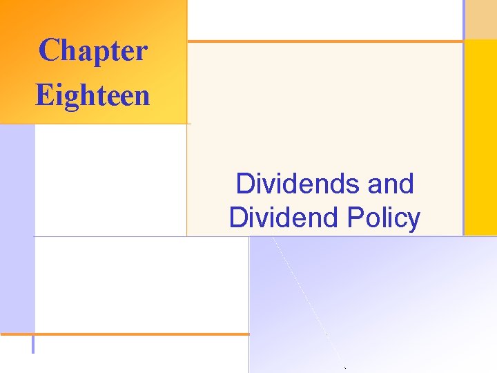 Chapter Eighteen Dividends and Dividend Policy © 2003 The Mc. Graw-Hill Companies, Inc. All