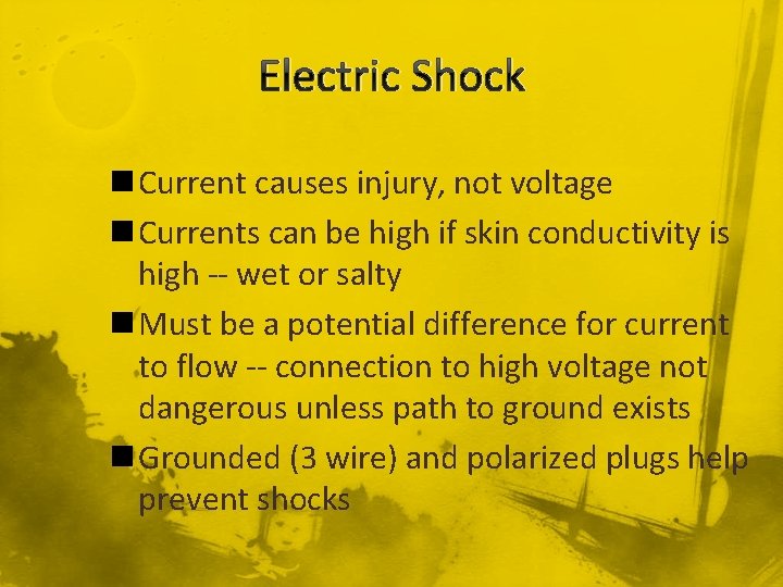 Electric Shock n Current causes injury, not voltage n Currents can be high if