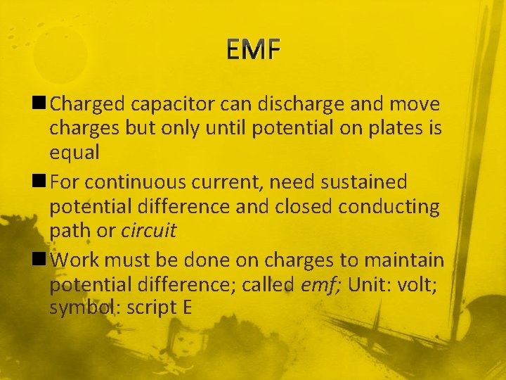 EMF n Charged capacitor can discharge and move charges but only until potential on