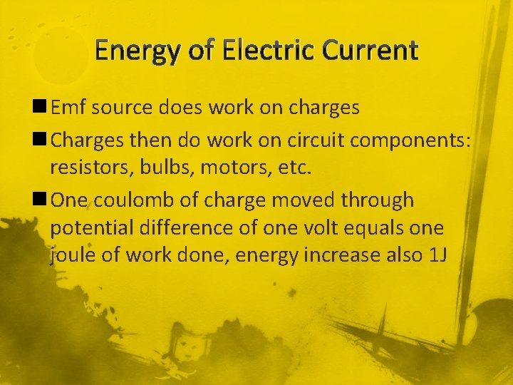 Energy of Electric Current n Emf source does work on charges n Charges then