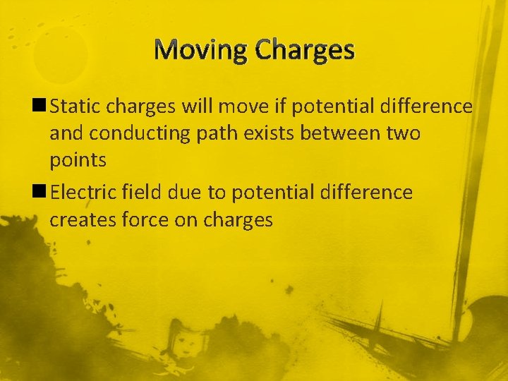 Moving Charges n Static charges will move if potential difference and conducting path exists