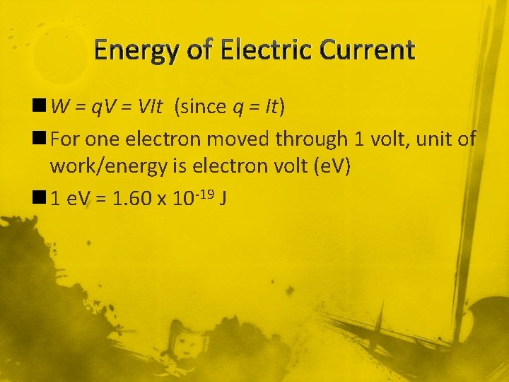 Energy of Electric Current n W = q. V = VIt (since q =