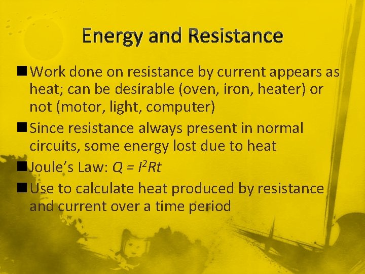 Energy and Resistance n Work done on resistance by current appears as heat; can