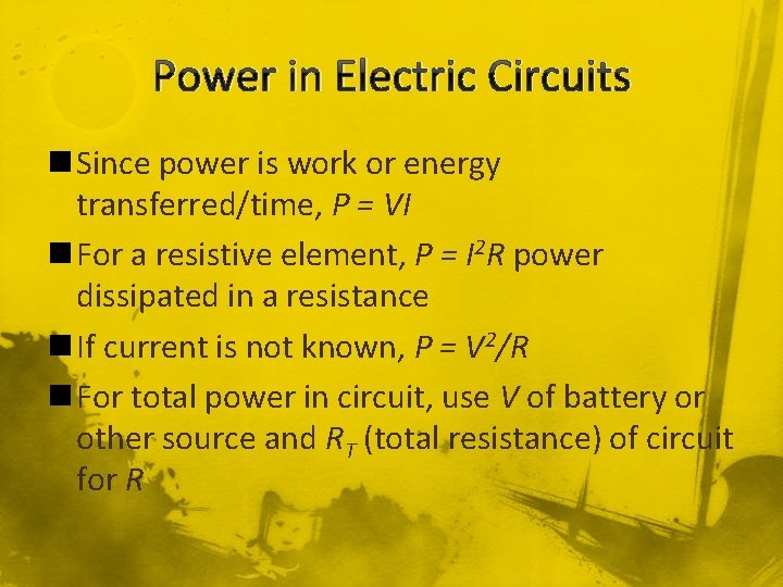 Power in Electric Circuits n Since power is work or energy transferred/time, P =