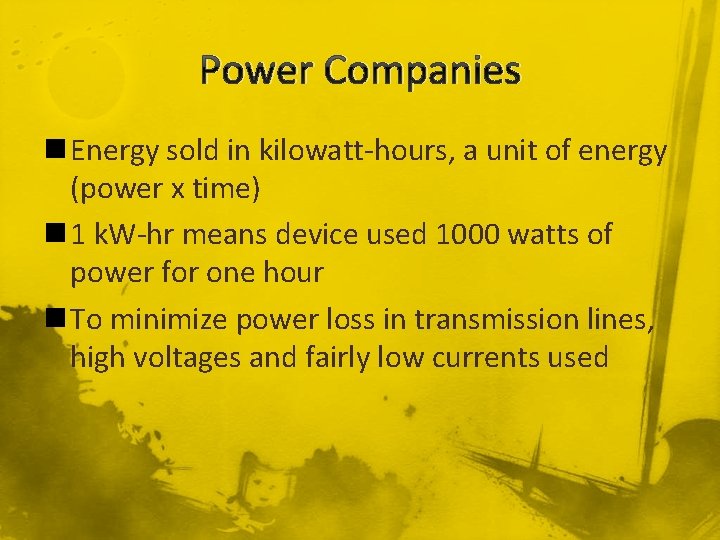 Power Companies n Energy sold in kilowatt-hours, a unit of energy (power x time)