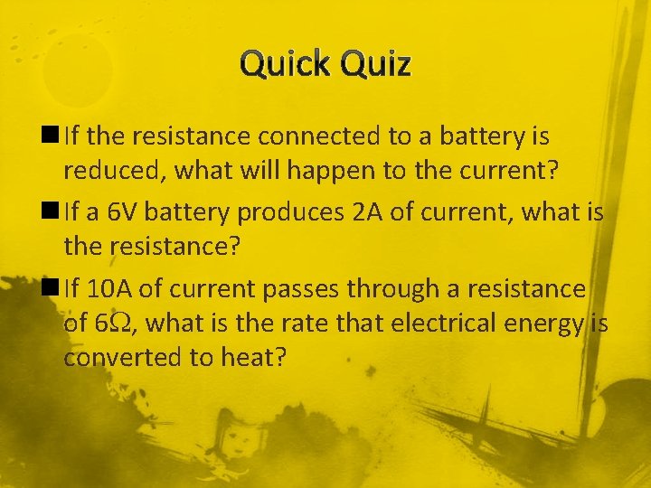 Quick Quiz n If the resistance connected to a battery is reduced, what will