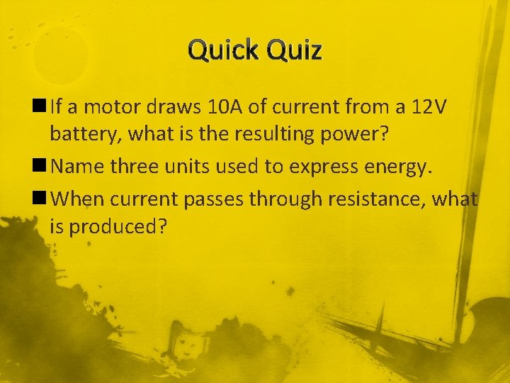 Quick Quiz n If a motor draws 10 A of current from a 12