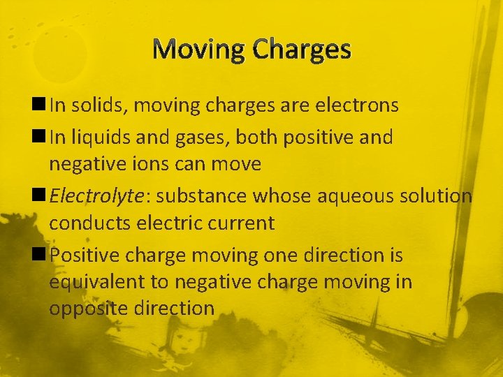 Moving Charges n In solids, moving charges are electrons n In liquids and gases,