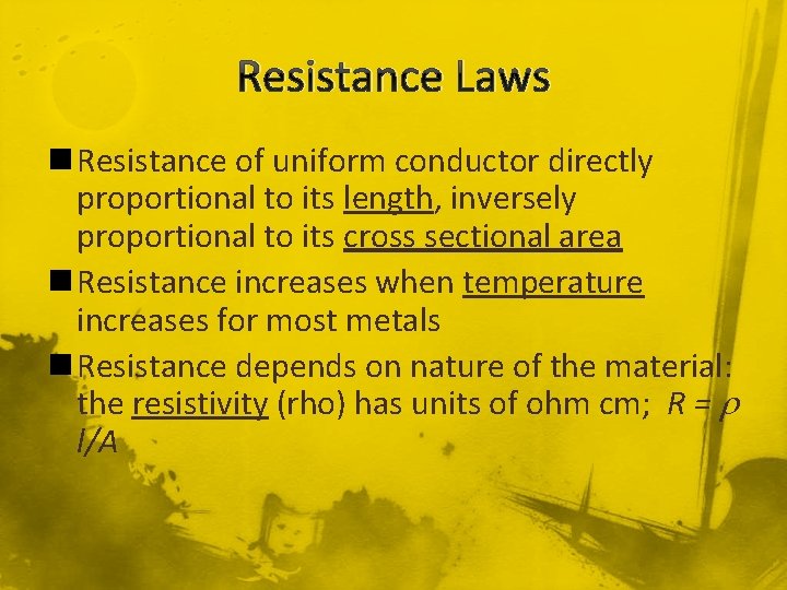 Resistance Laws n Resistance of uniform conductor directly proportional to its length, inversely proportional