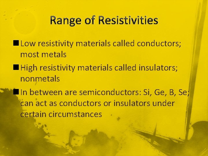 Range of Resistivities n Low resistivity materials called conductors; most metals n High resistivity