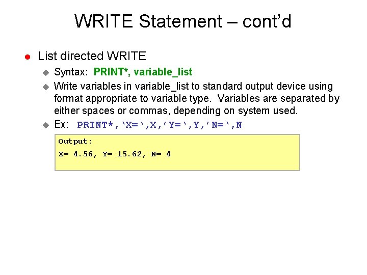 WRITE Statement – cont’d l List directed WRITE u u u Syntax: PRINT*, variable_list