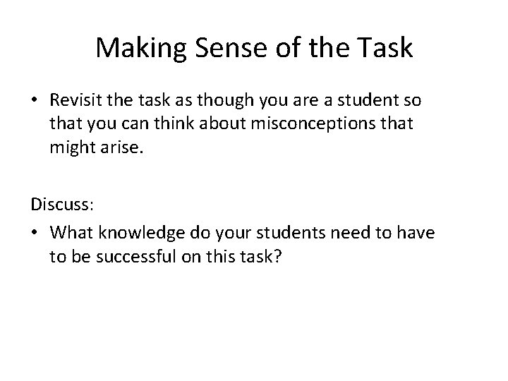 Making Sense of the Task • Revisit the task as though you are a