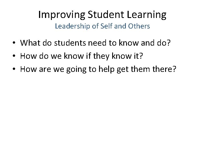 Improving Student Learning Leadership of Self and Others • What do students need to