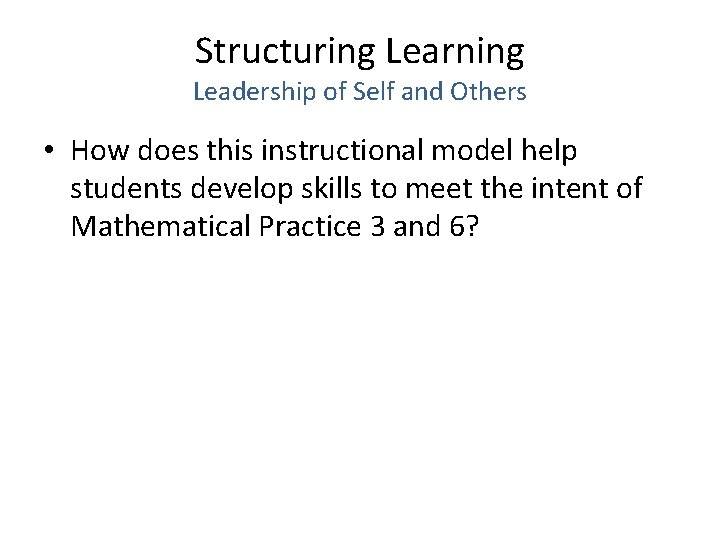 Structuring Learning Leadership of Self and Others • How does this instructional model help