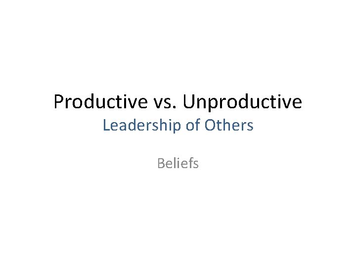 Productive vs. Unproductive Leadership of Others Beliefs 