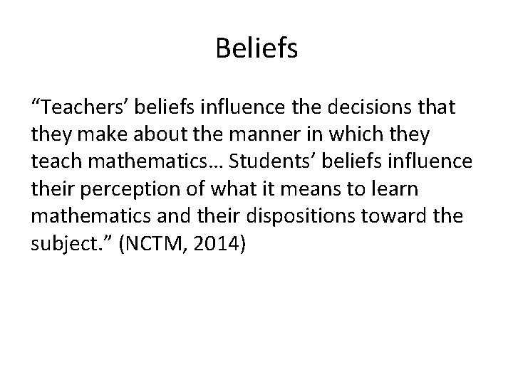 Beliefs “Teachers’ beliefs influence the decisions that they make about the manner in which