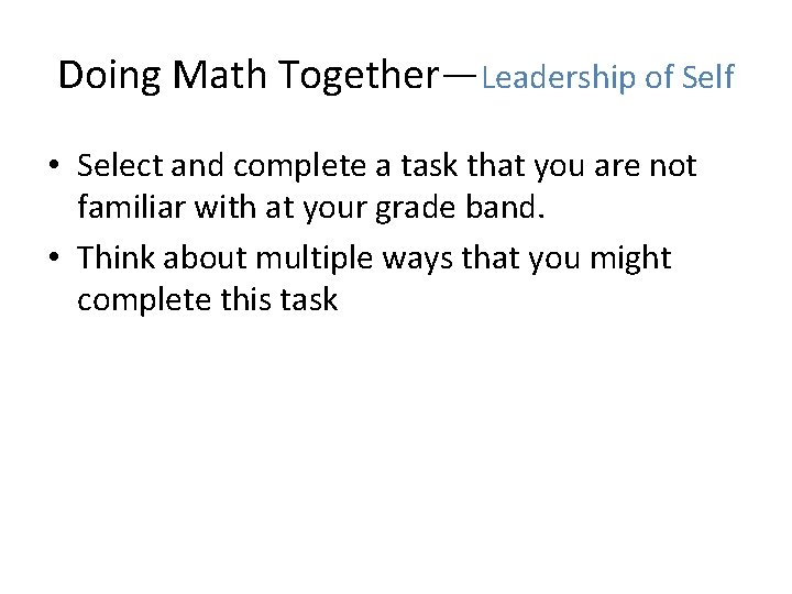 Doing Math Together—Leadership of Self • Select and complete a task that you are