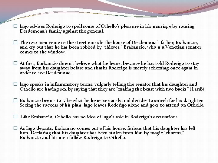 � Iago advises Roderigo to spoil some of Othello’s pleasure in his marriage by