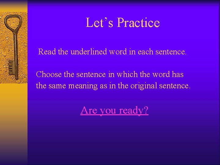 Let’s Practice Read the underlined word in each sentence. Choose the sentence in which