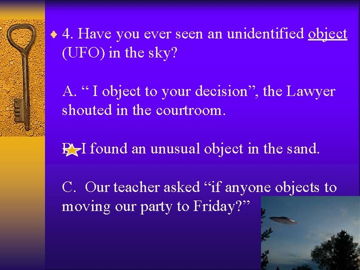 ¨ 4. Have you ever seen an unidentified object (UFO) in the sky? A.