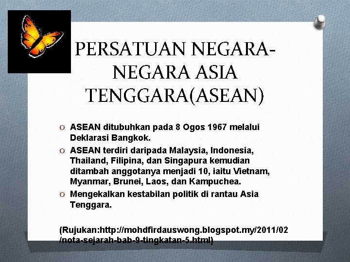 PERSATUAN NEGARA ASIA TENGGARA(ASEAN) O ASEAN ditubuhkan pada 8 Ogos 1967 melalui Deklarasi Bangkok.