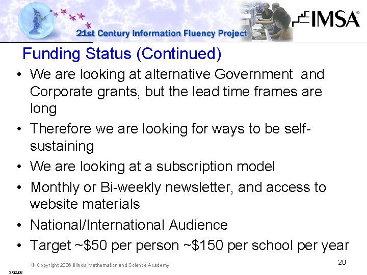 Funding Status (Continued) • We are looking at alternative Government and Corporate grants, but