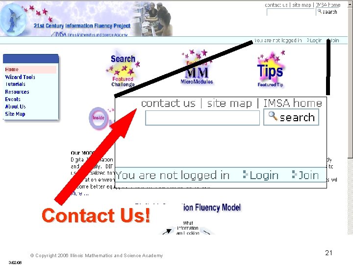 Contact Us! © Copyright 2006 Illinois Mathematics and Science Academy 3/02/06 21 