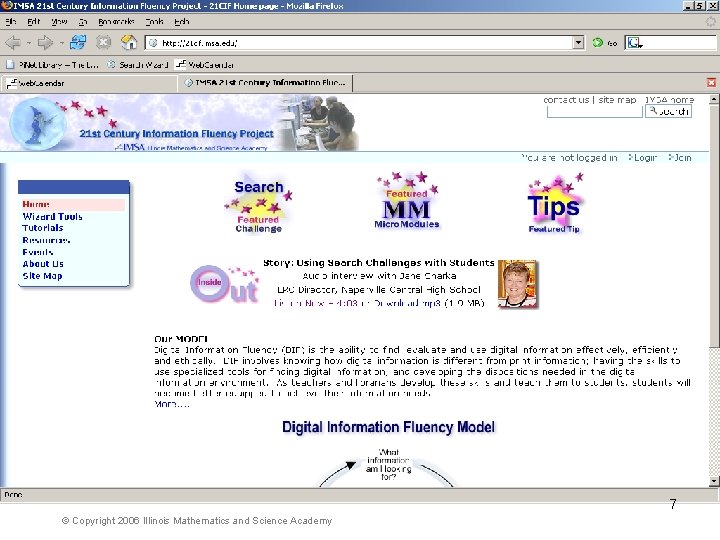 7 © Copyright 2006 Illinois Mathematics and Science Academy 