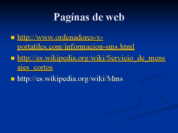 Pagínas de web http: //www. ordenadores-yportatiles. com/informacion-sms. html n http: //es. wikipedia. org/wiki/Servicio_de_mens ajes_cortos