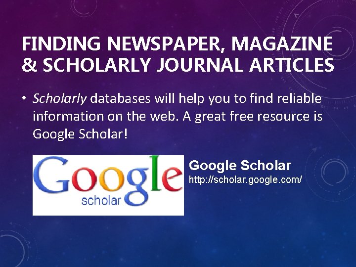 FINDING NEWSPAPER, MAGAZINE & SCHOLARLY JOURNAL ARTICLES • Scholarly databases will help you to