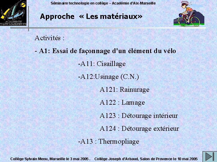 Séminaire technologie en collège – Académie d’Aix-Marseille Approche « Les matériaux» Activités : -