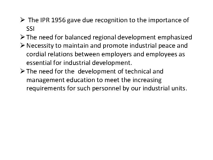 Ø The IPR 1956 gave due recognition to the importance of SSI Ø The