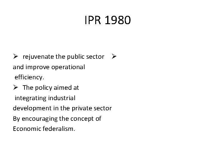 IPR 1980 Ø rejuvenate the public sector Ø and improve operational efficiency. Ø The