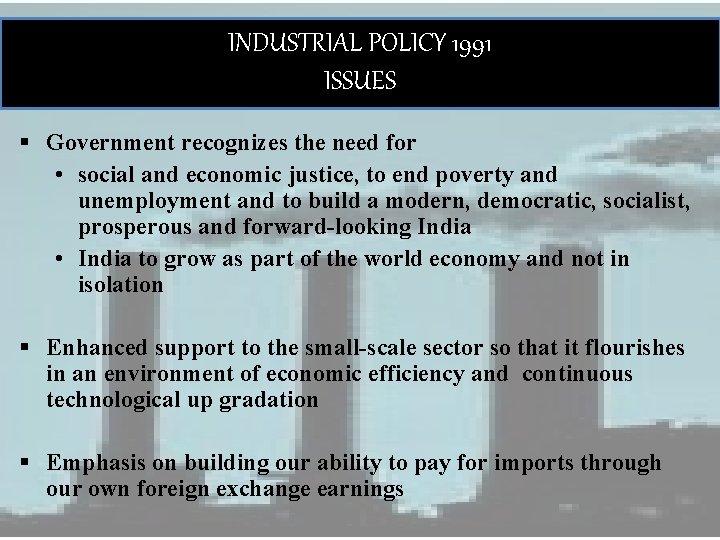 INDUSTRIAL POLICY 1991 ISSUES § Government recognizes the need for • social and economic