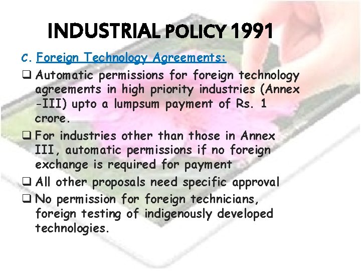 INDUSTRIAL POLICY 1991 Foreign Technology Agreements: q Automatic permissions foreign technology agreements in high