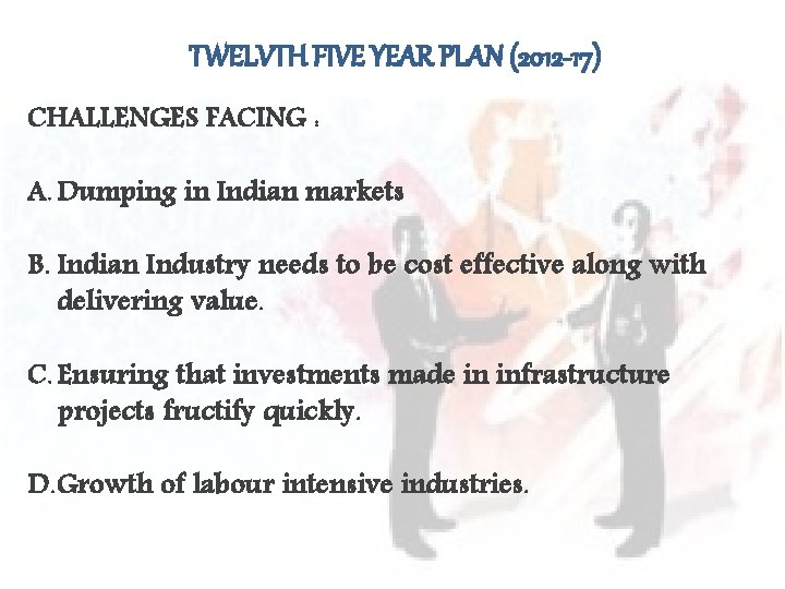 TWELVTH FIVE YEAR PLAN (2012 -17) CHALLENGES FACING : A. Dumping in Indian markets