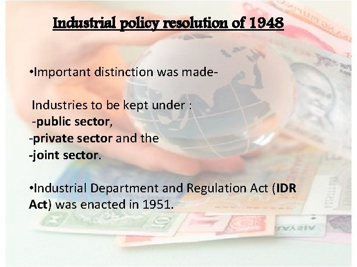 Industrial policy resolution of 1948 • Important distinction was made. Industries to be kept