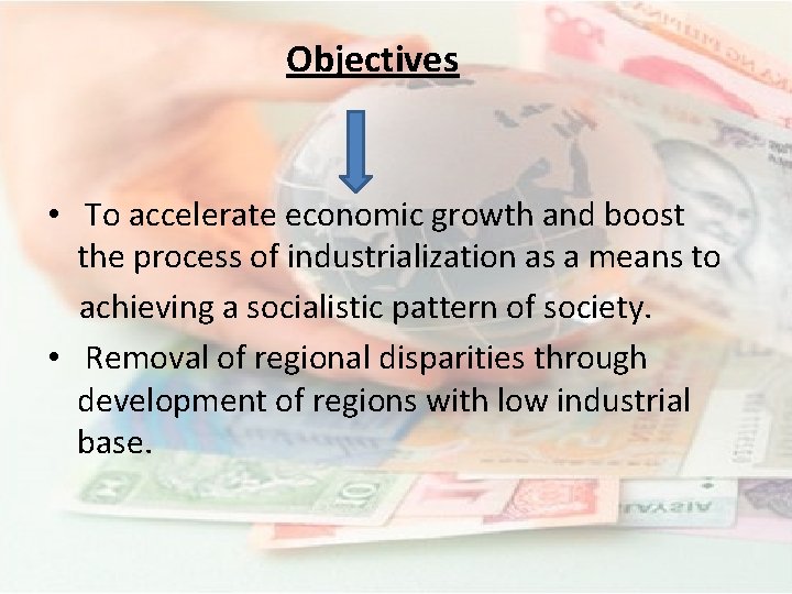 Objectives • To accelerate economic growth and boost the process of industrialization as a