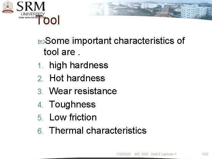Tool Some important characteristics of tool are. 1. high hardness 2. Hot hardness 3.