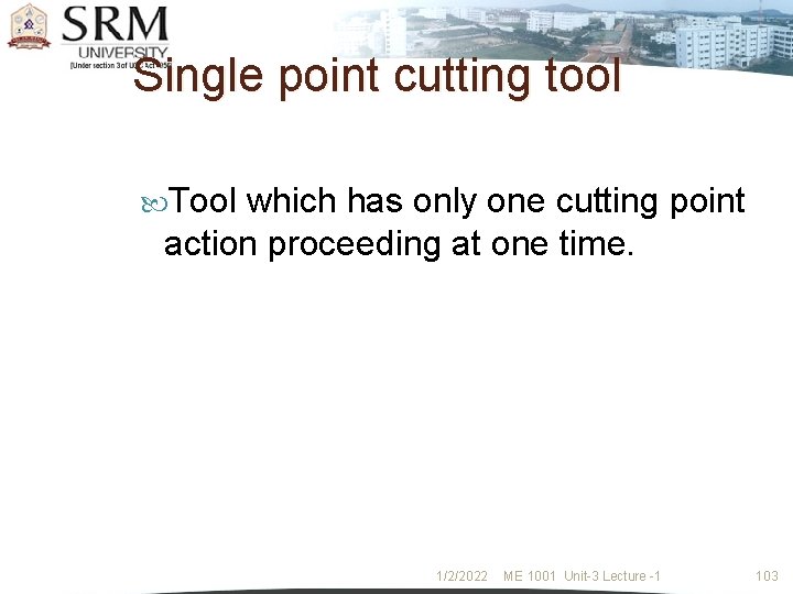 Single point cutting tool Tool which has only one cutting point action proceeding at