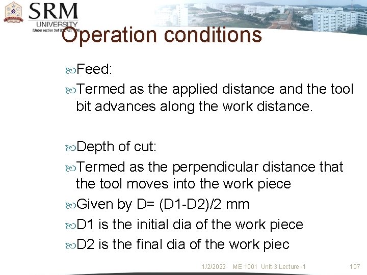 Operation conditions Feed: Termed as the applied distance and the tool bit advances along