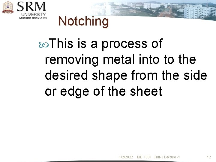 Notching This is a process of removing metal into to the desired shape from