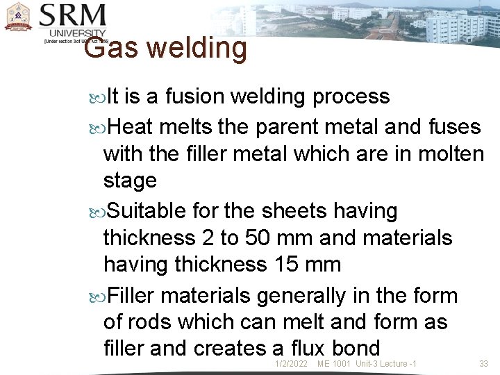 Gas welding It is a fusion welding process Heat melts the parent metal and